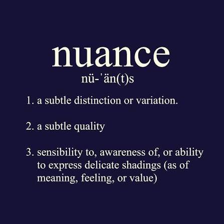 Dictionary definition of nuance: a subtle distinction or variation